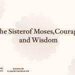 The Sister of Moses, Courage and Wisdom